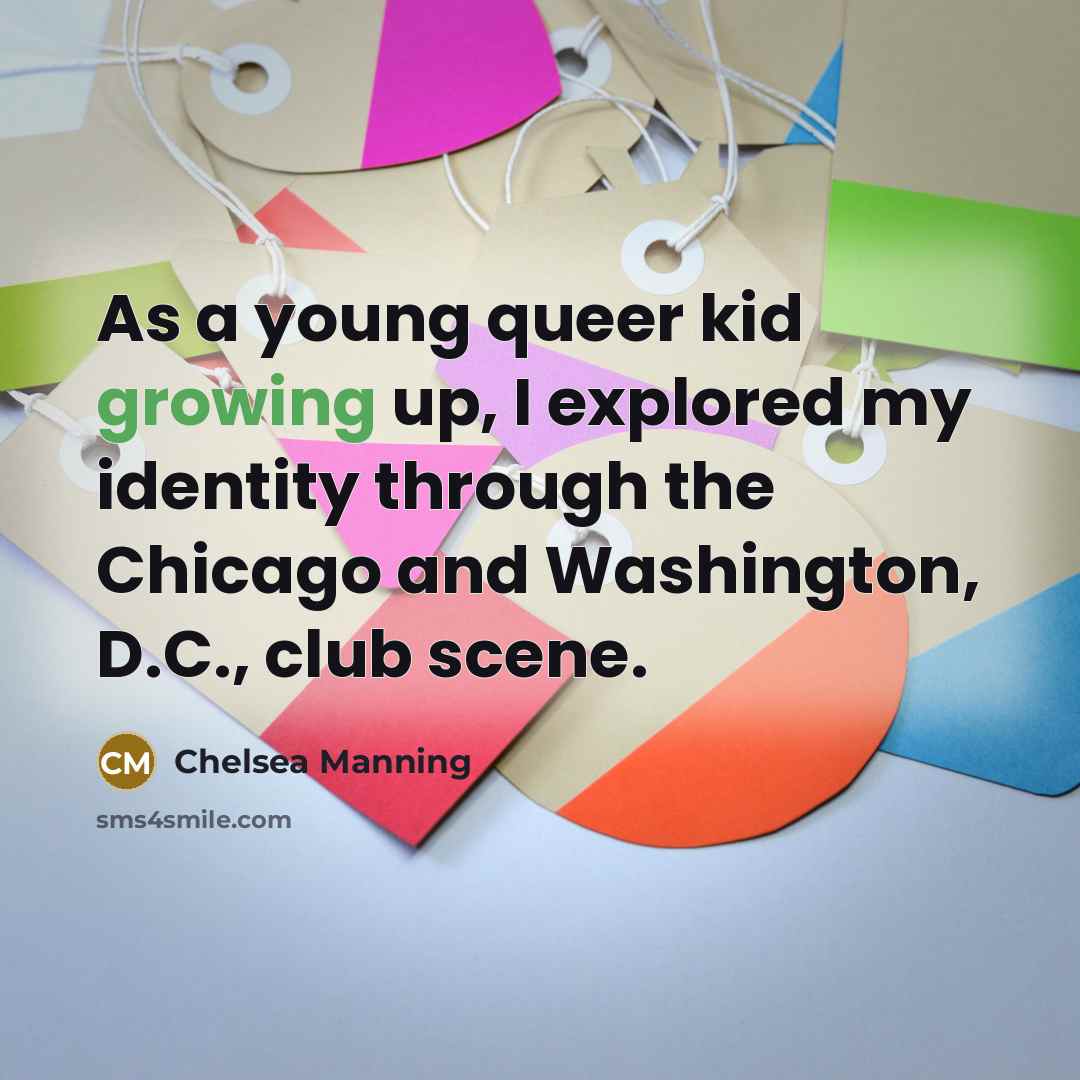 “As a young queer kid growing up, I explored my…” quote by Chelsea Manning