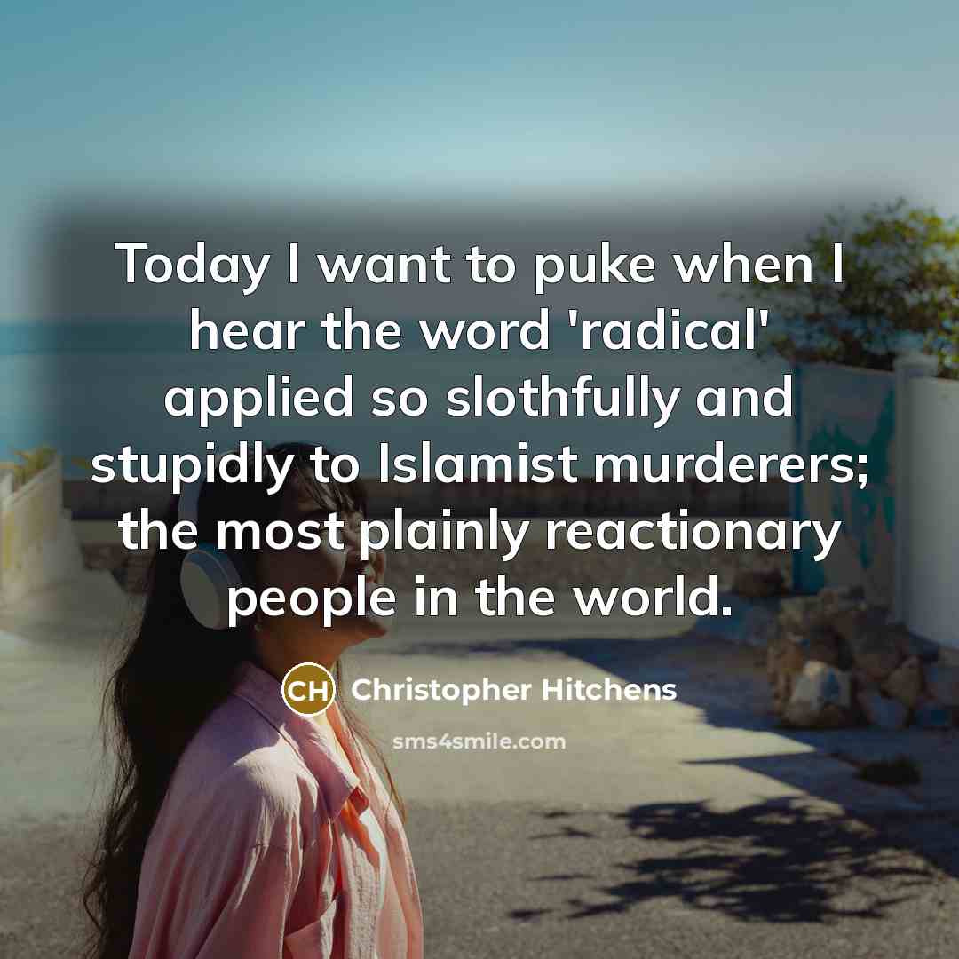 “Today I want to puke when I hear the word…” quote by Christopher Hitchens