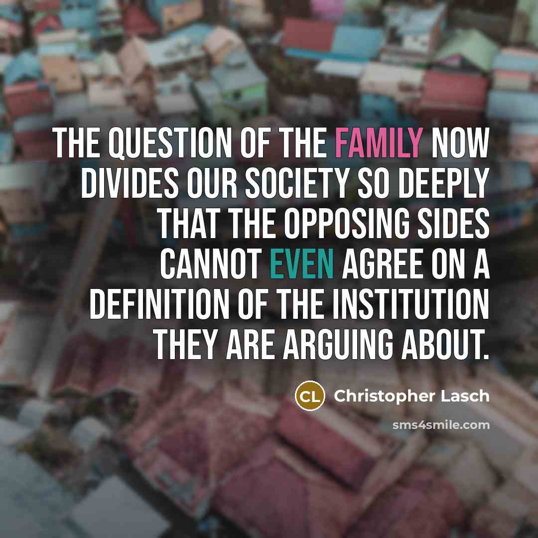 “The question of the family now divides our society so…” quote by Christopher Lasch
