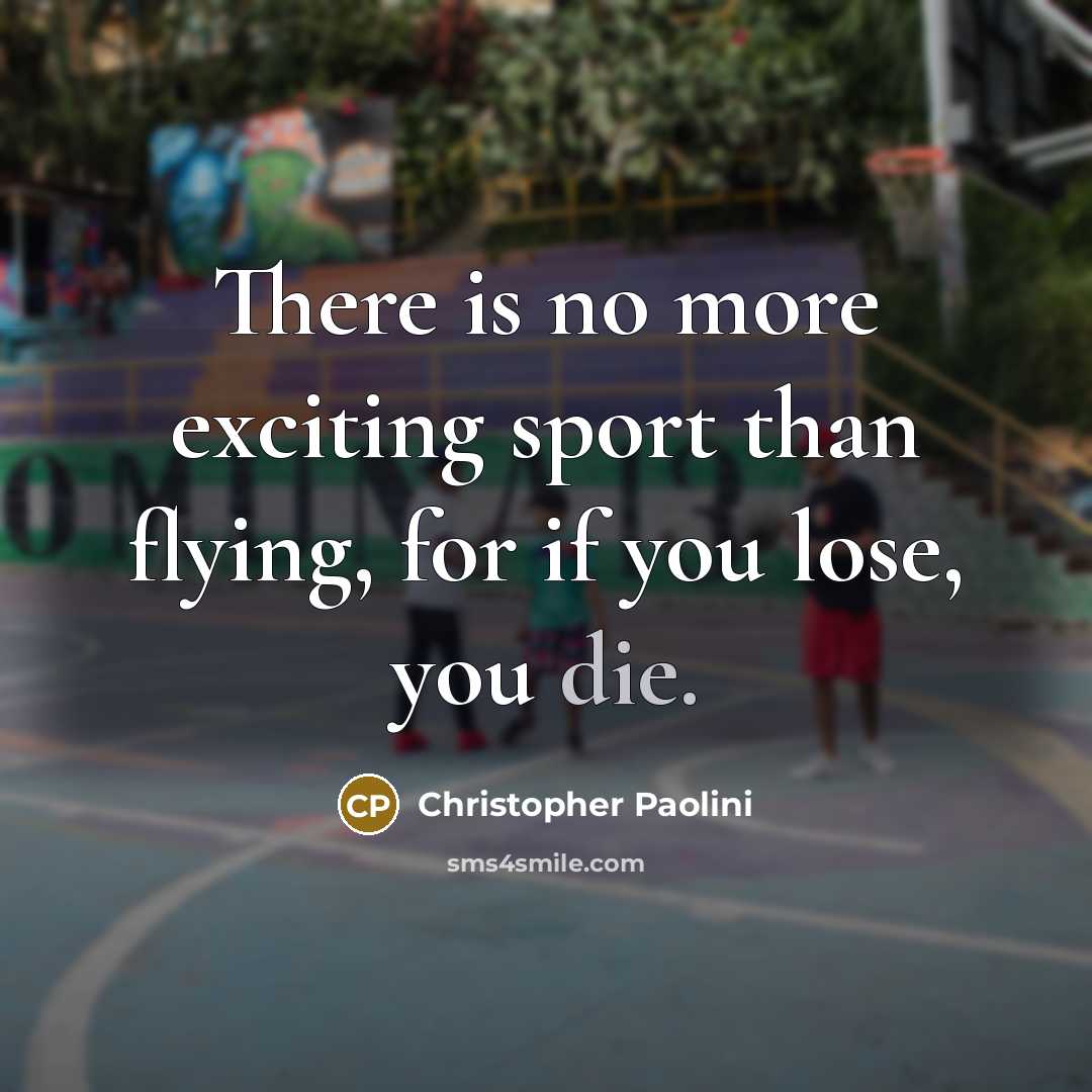 “There is no more exciting sport than flying, for if…” quote by Christopher Paolini