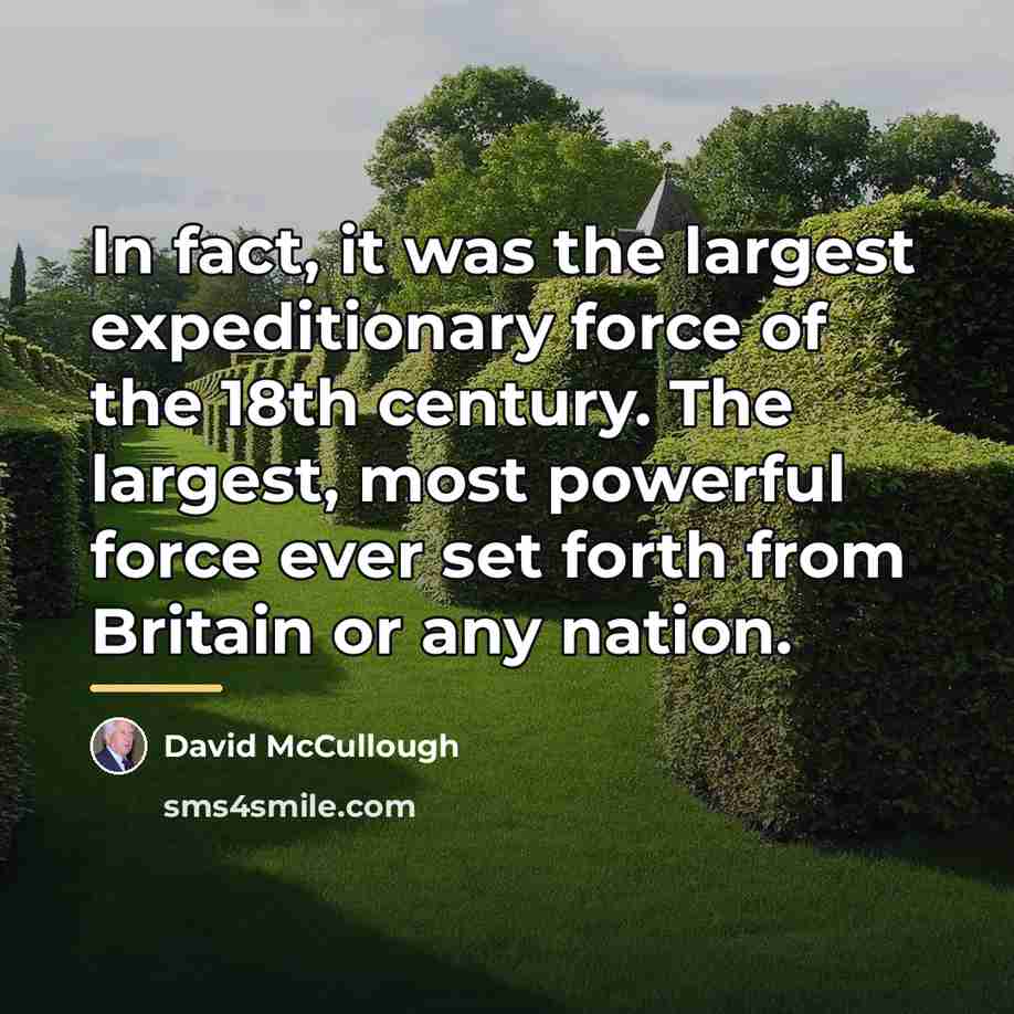 “In fact, it was the largest expeditionary force of the…” quote by David McCullough