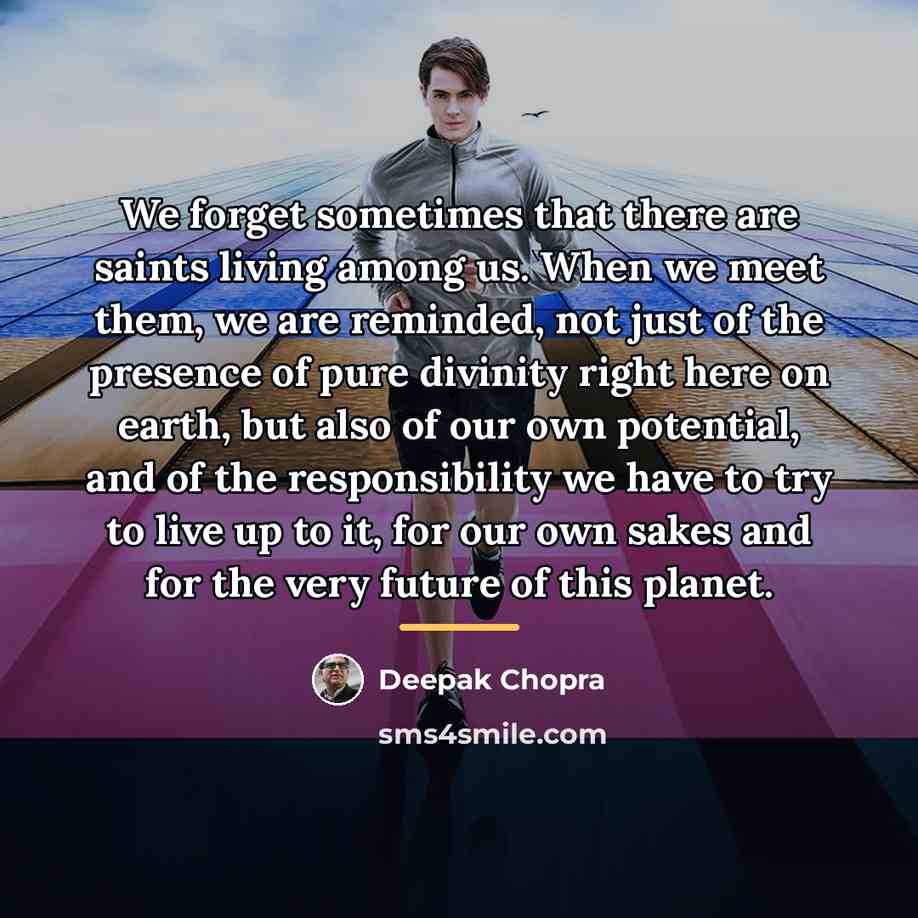 “We forget sometimes that there are saints living among us.…” quote by Deepak Chopra