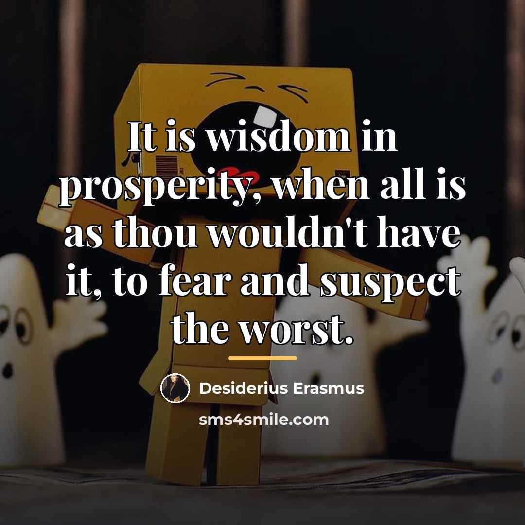 “It is wisdom in prosperity, when all is as thou…” quote by Desiderius Erasmus