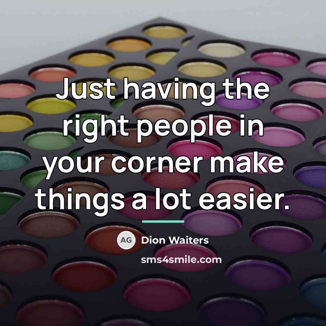 “Just having the right people in your corner make things…” quote by Dion Waiters