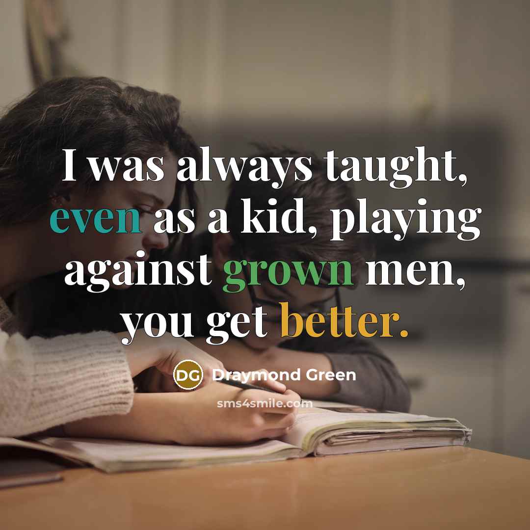 “I was always taught, even as a kid, playing against…” quote by Draymond Green