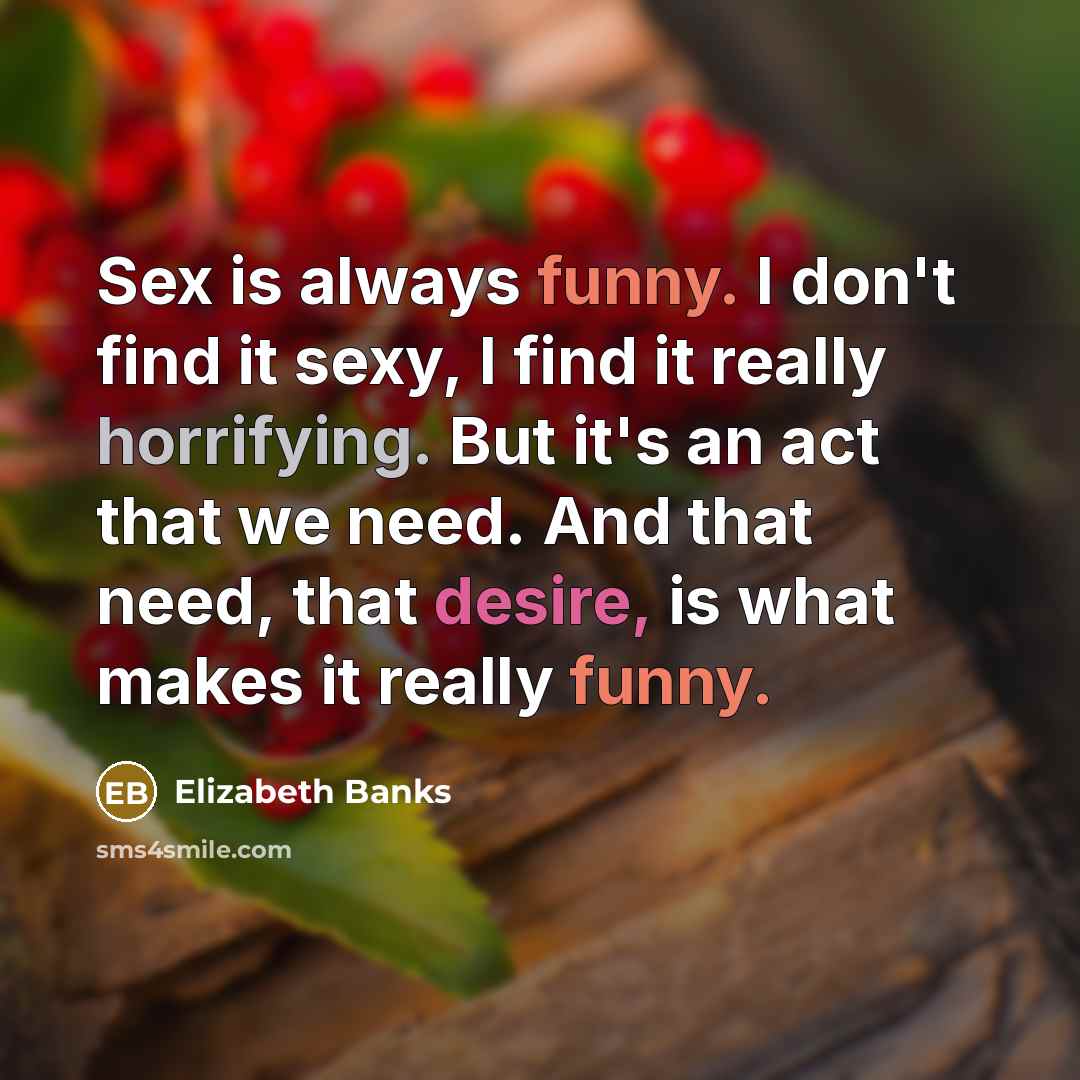 “Sex is always funny. I don't find it sexy, I…” quote by Elizabeth Banks