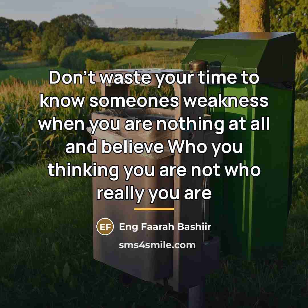 “Don't waste your time to know someones weakness when you…” quote by Eng Faarah Bashiir