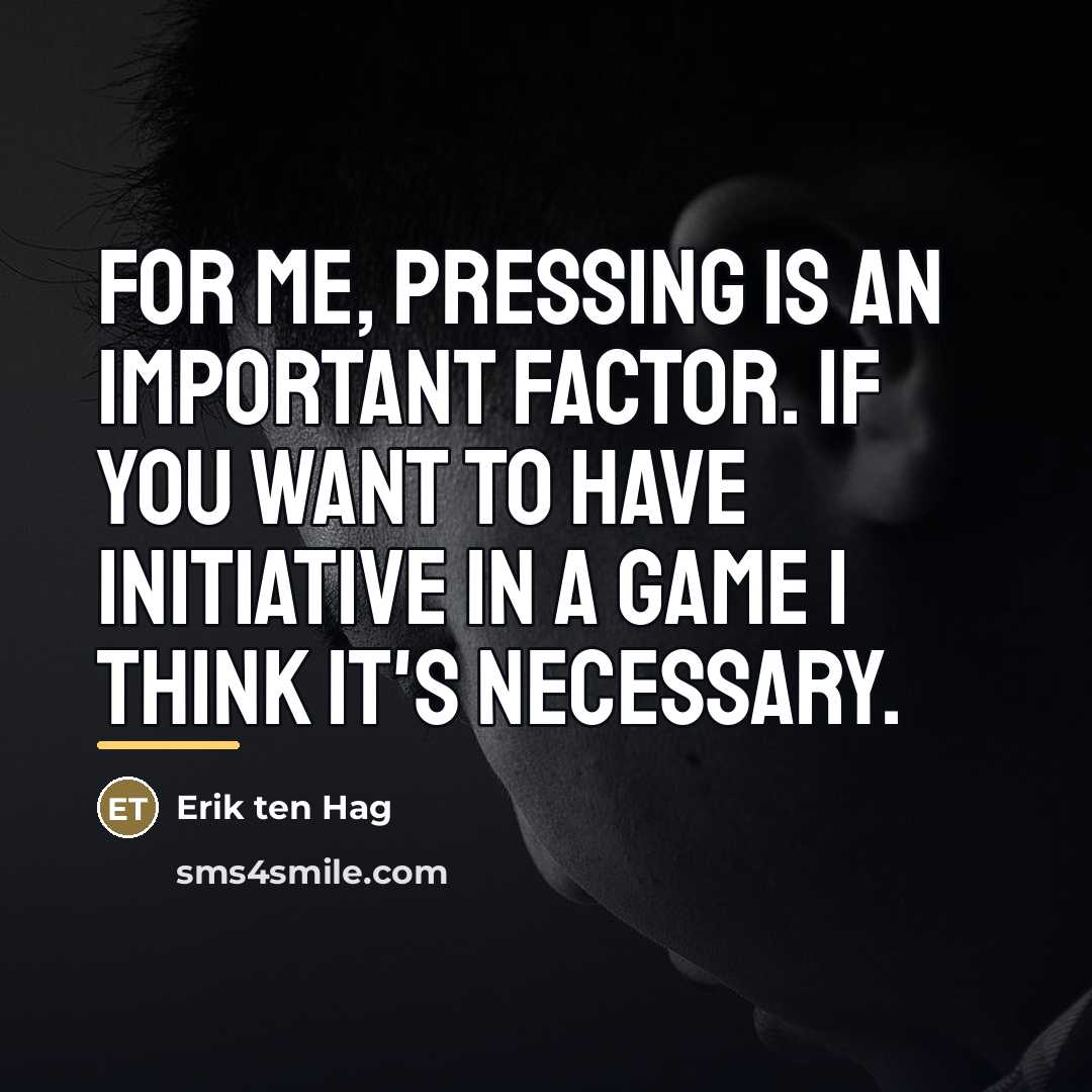“For me, pressing is an important factor. If you want…” quote by Erik ten Hag
