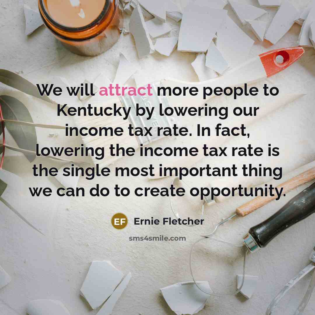 “We will attract more people to Kentucky by lowering our…” quote by Ernie Fletcher