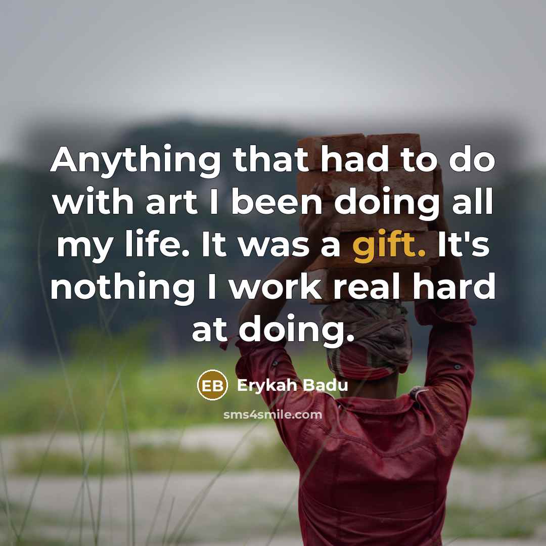 “Anything that had to do with art I been doing…” quote by Erykah Badu