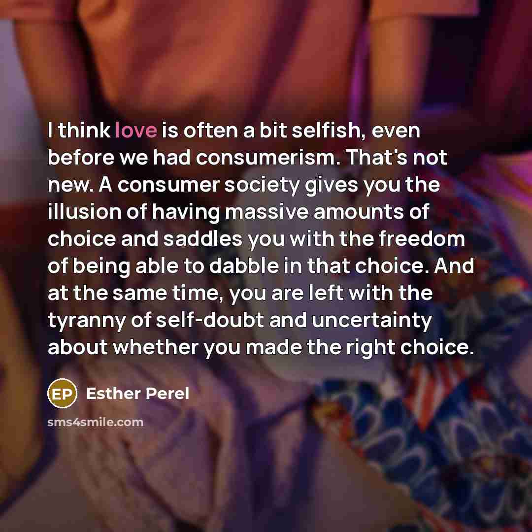 “I think love is often a bit selfish, even before…” quote by Esther Perel