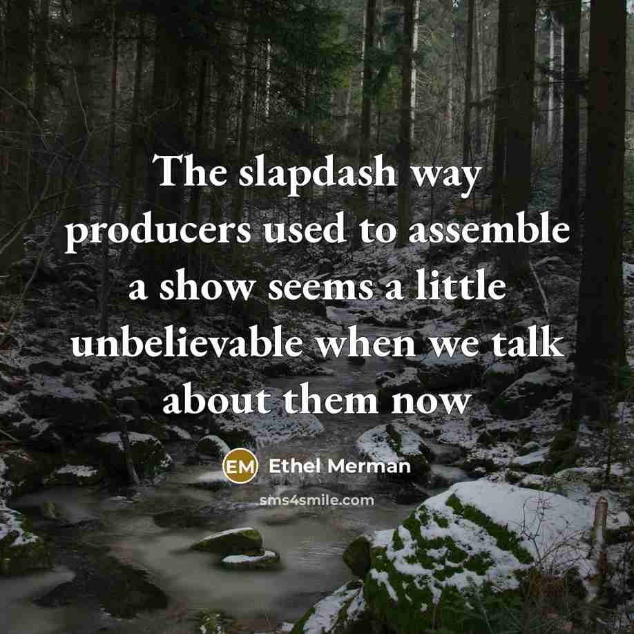 “The slapdash way producers used to assemble a show seems…” quote by Ethel Merman