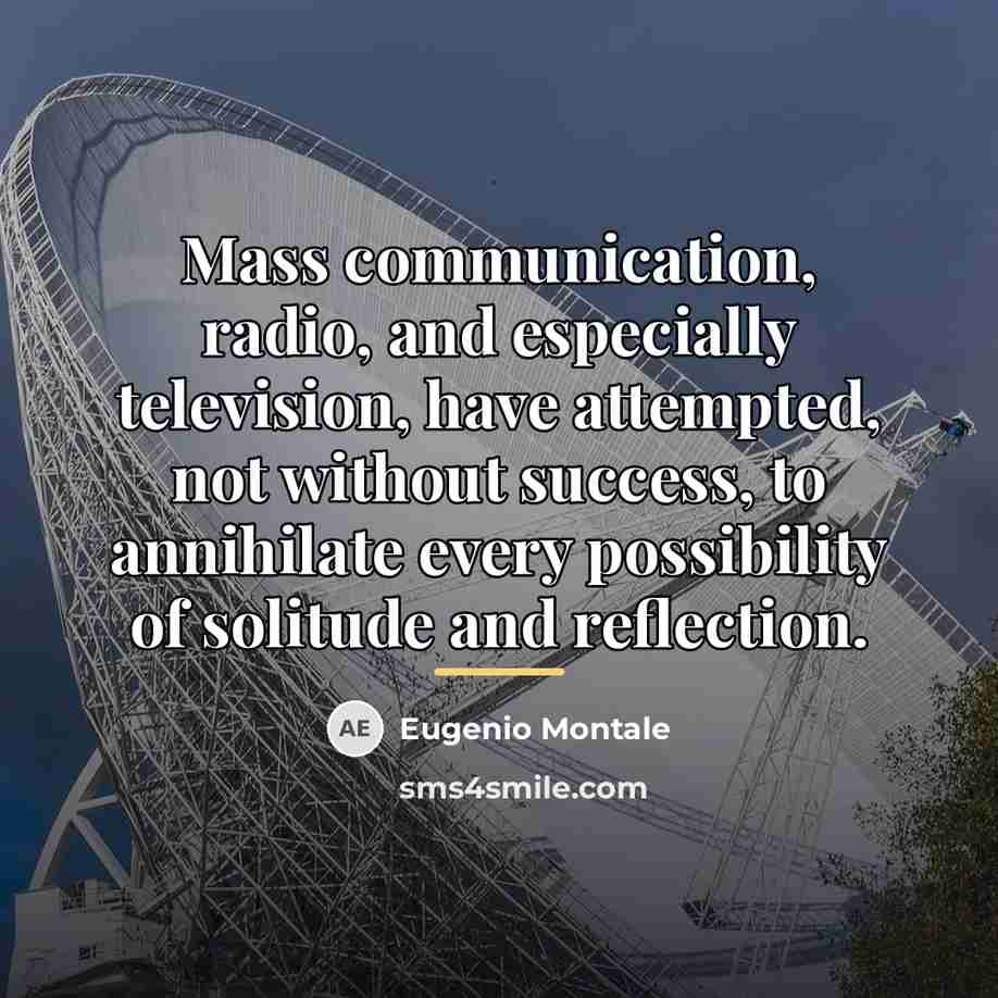 “Mass communication, radio, and especially television, have attempted, not without…” quote by Eugenio Montale