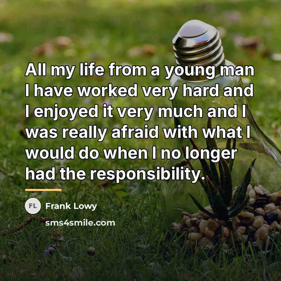 “All my life from a young man I have worked…” quote by Frank Lowy