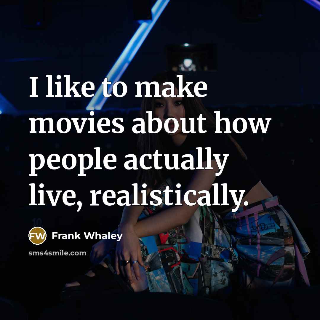 “I like to make movies about how people actually live,…” quote by Frank Whaley