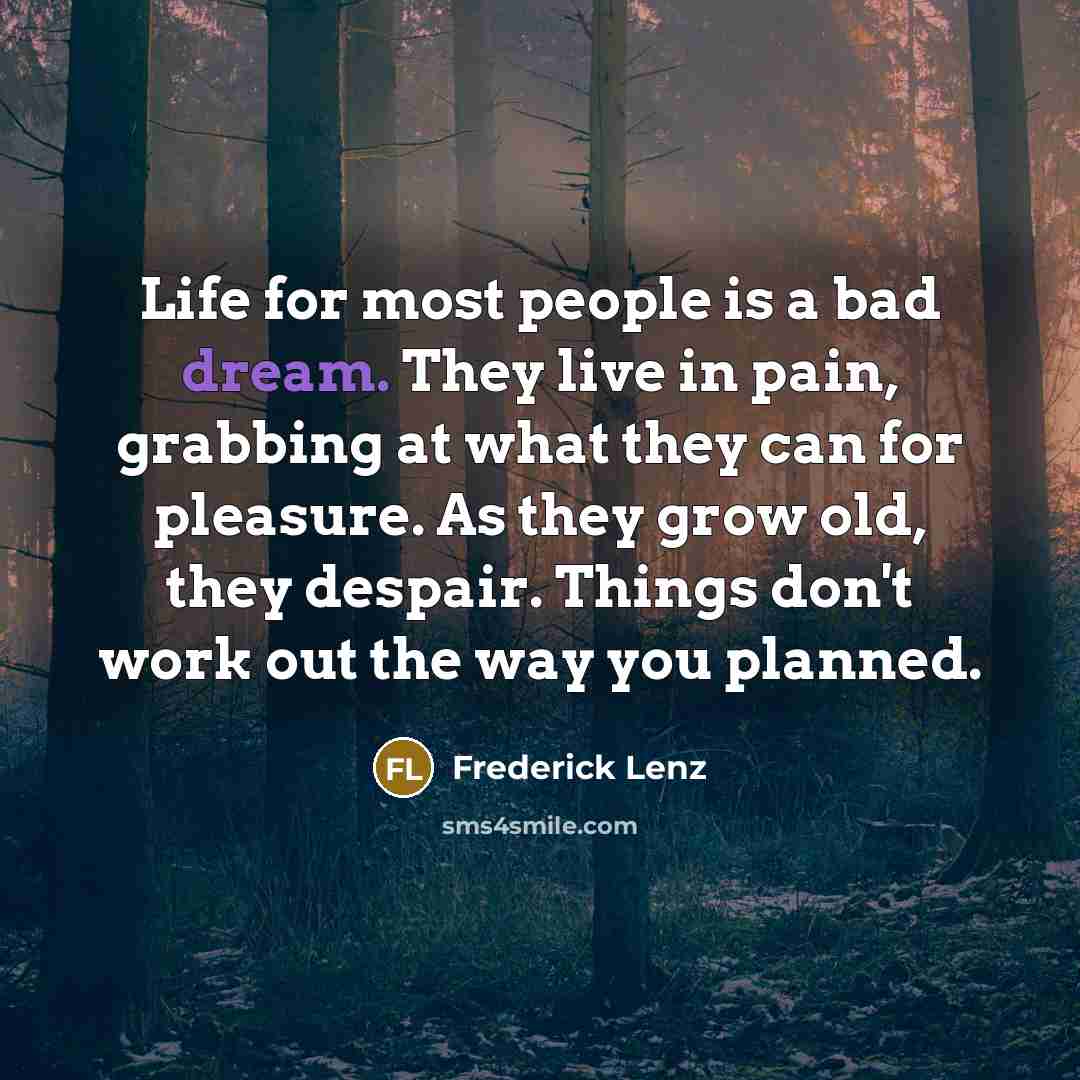“Life for most people is a bad dream. They live…” quote by Frederick Lenz