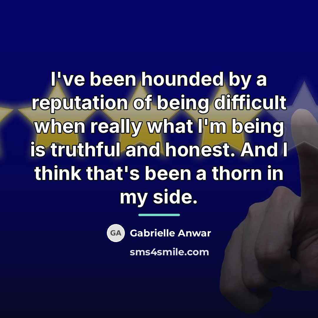 “I've been hounded by a reputation of being difficult when…” quote by Gabrielle Anwar