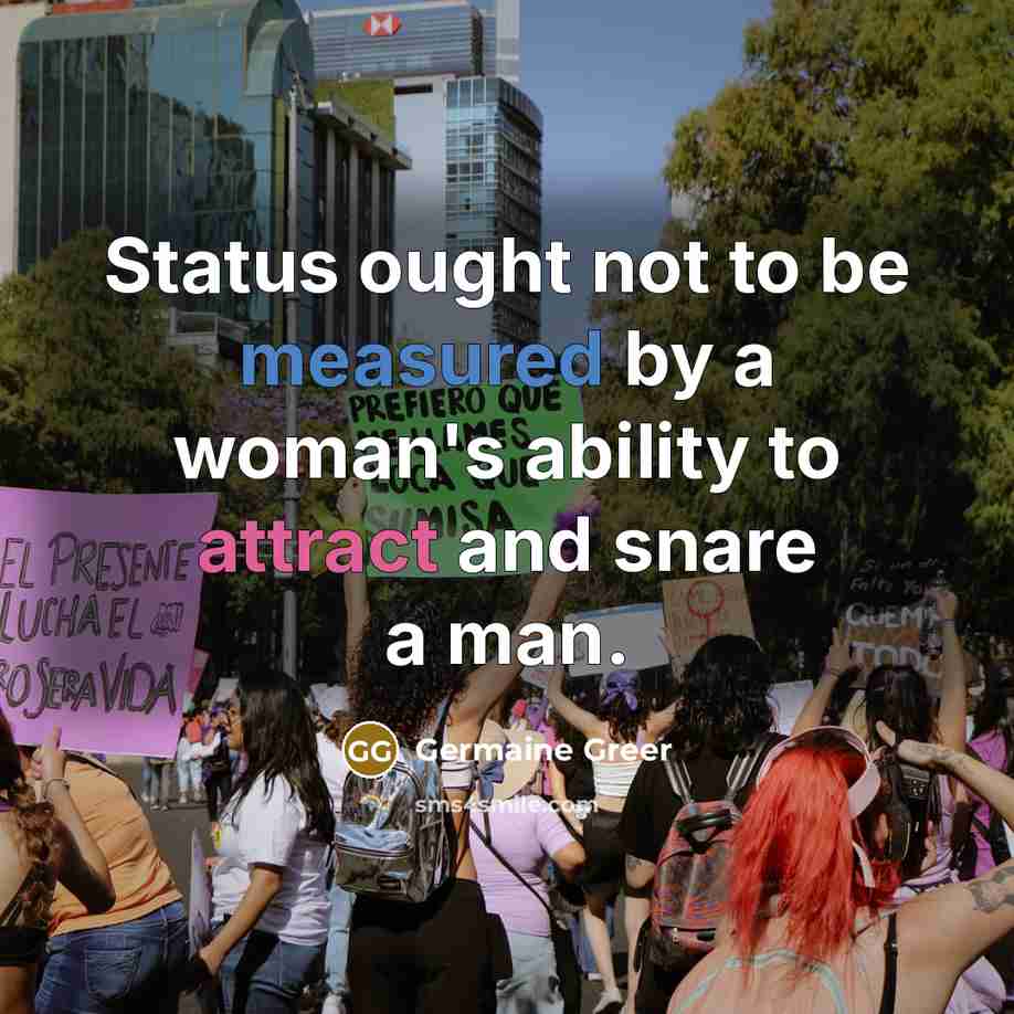 “Status ought not to be measured by a woman's ability…” quote by Germaine Greer