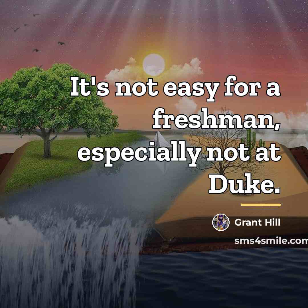 “It's not easy for a freshman, especially not at Duke.…” quote by Grant Hill