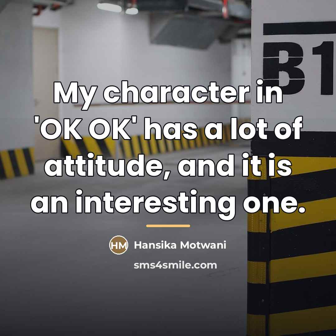 “My character in 'OK OK' has a lot of attitude,…” quote by Hansika Motwani