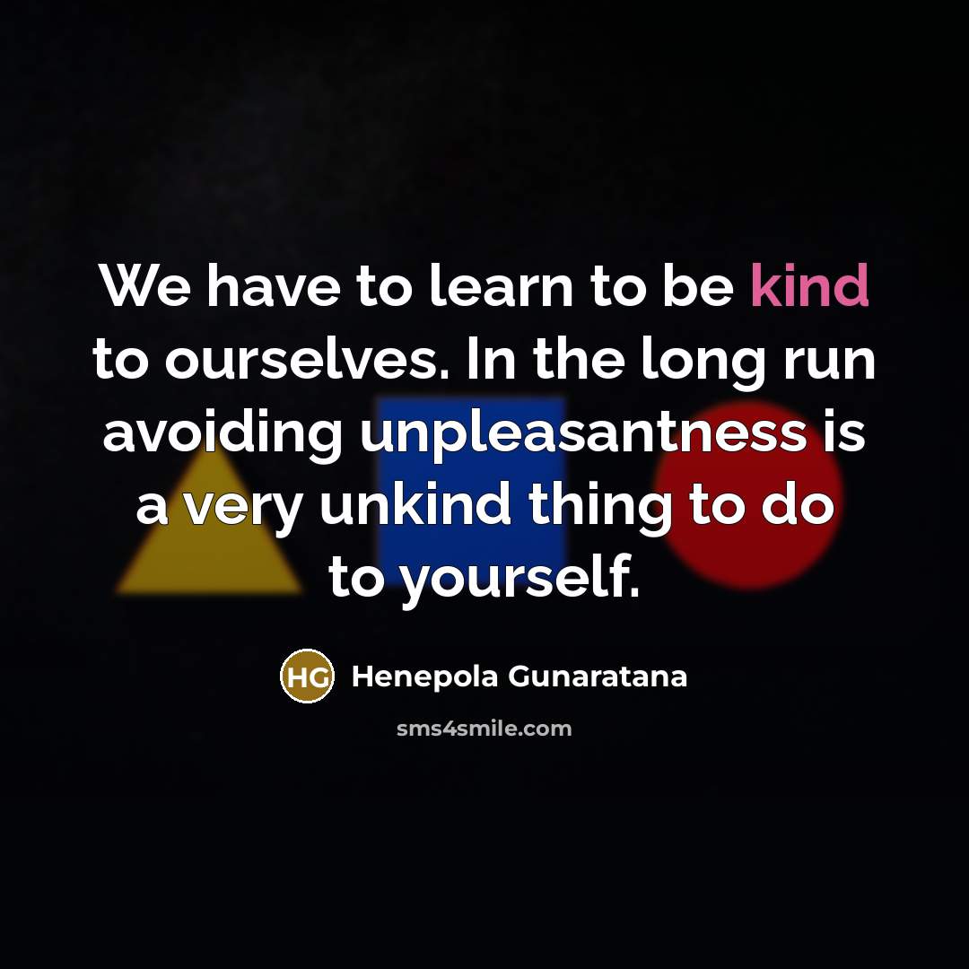 “We have to learn to be kind to ourselves. In…” quote by Henepola Gunaratana