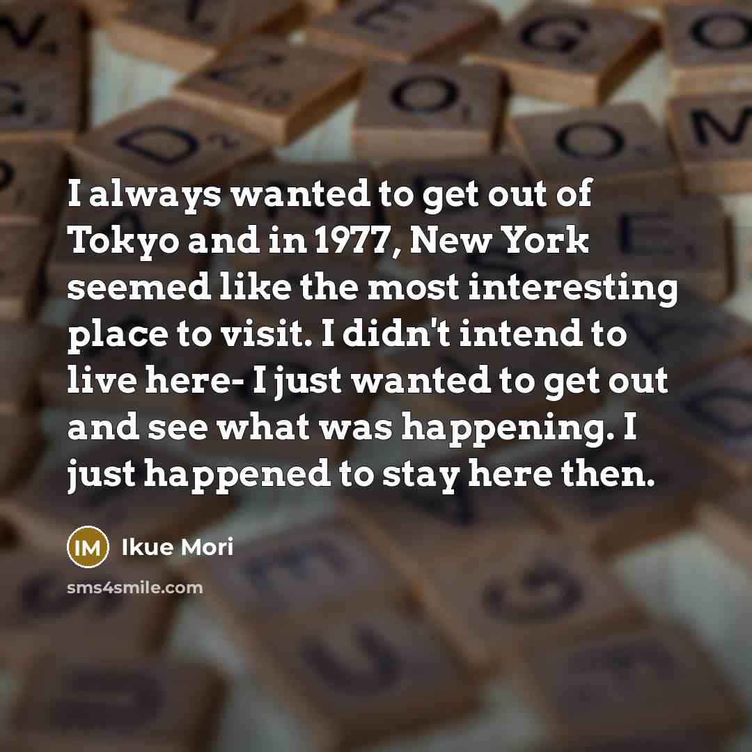 “I always wanted to get out of Tokyo and in…” quote by Ikue Mori