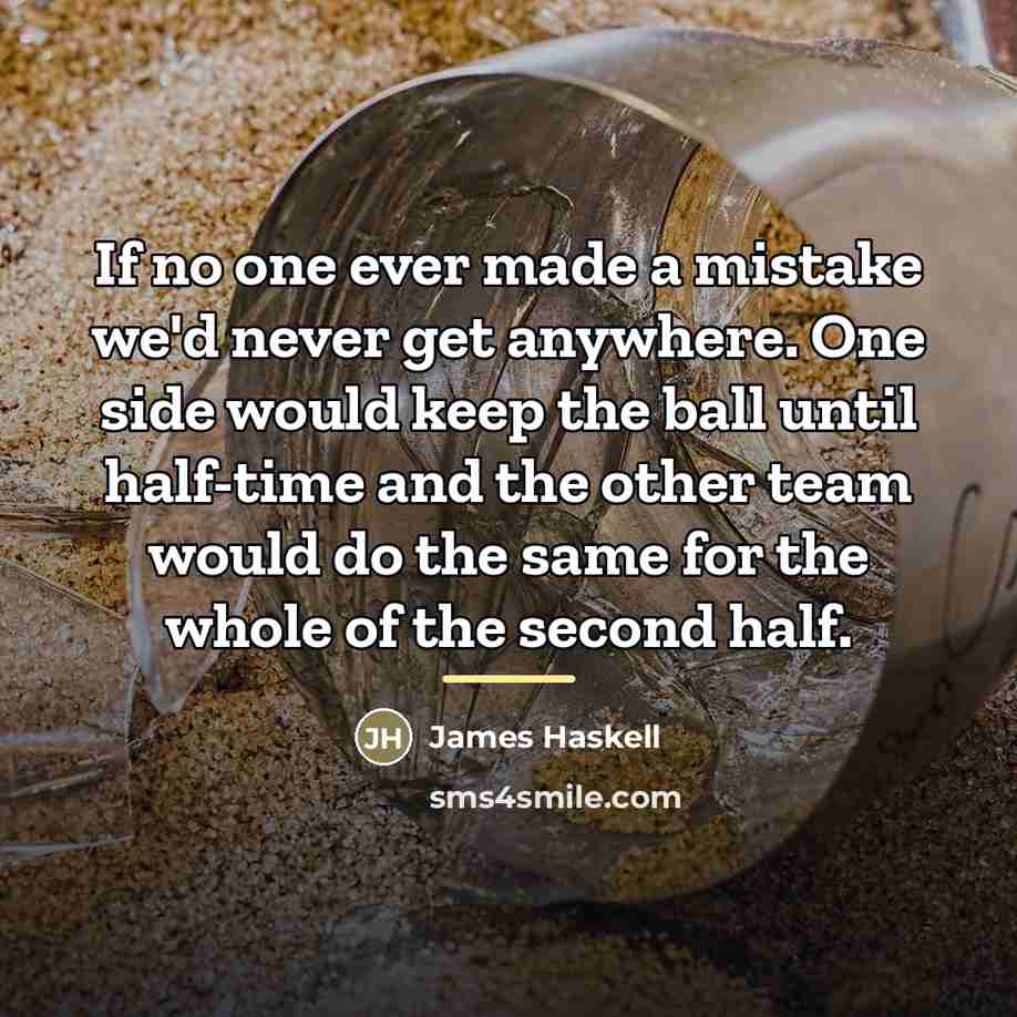 “If no one ever made a mistake we'd never get…” quote by James Haskell