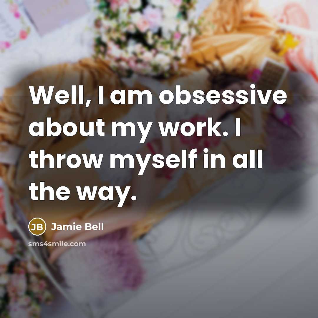 “Well, I am obsessive about my work. I throw myself…” quote by Jamie Bell