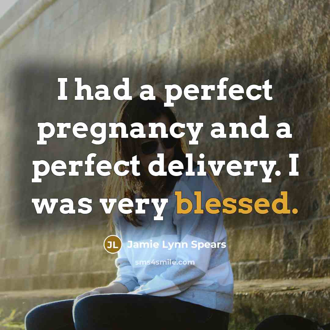 “I had a perfect pregnancy and a perfect delivery. I…” quote by Jamie Lynn Spears