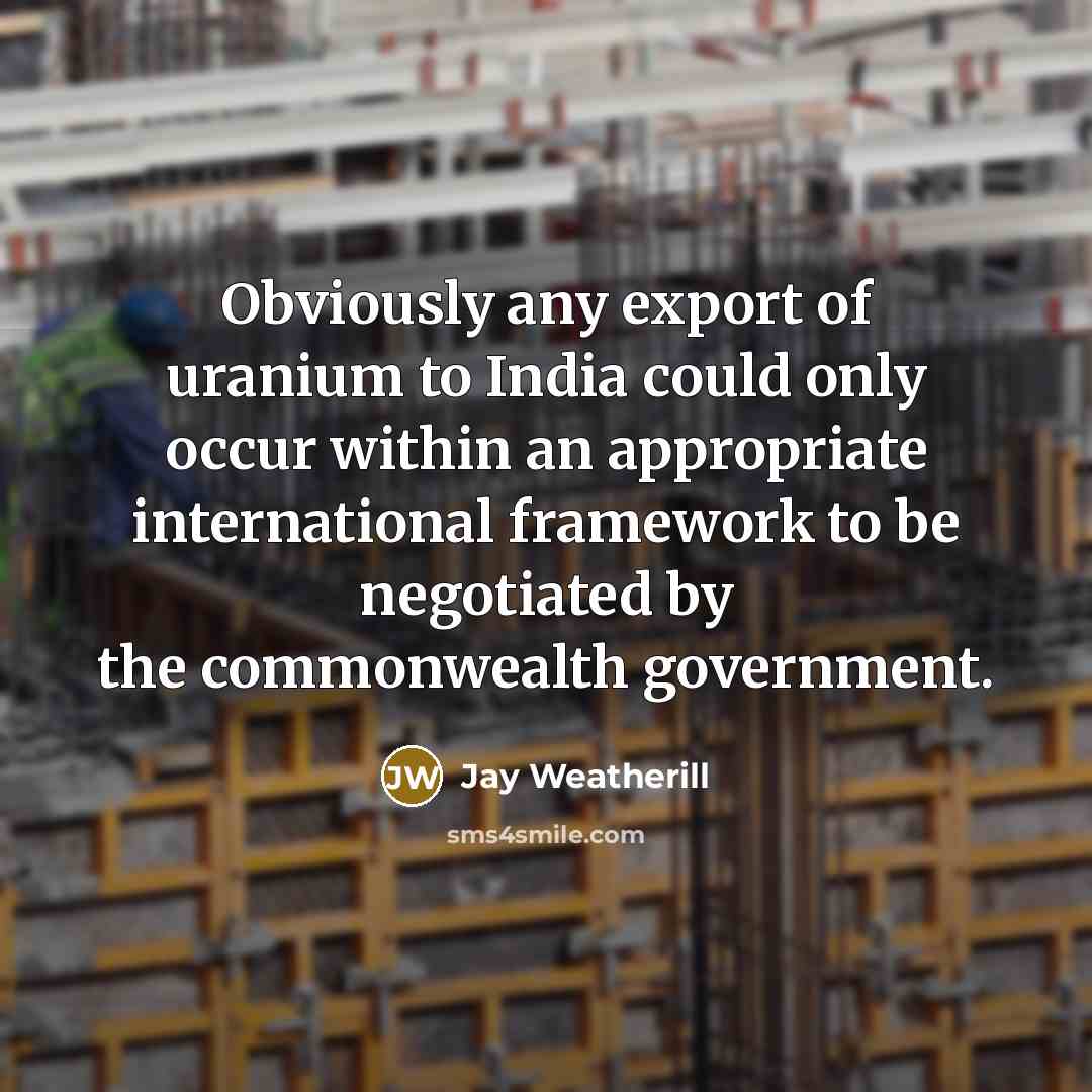 “Obviously any export of uranium to India could only occur…” quote by Jay Weatherill