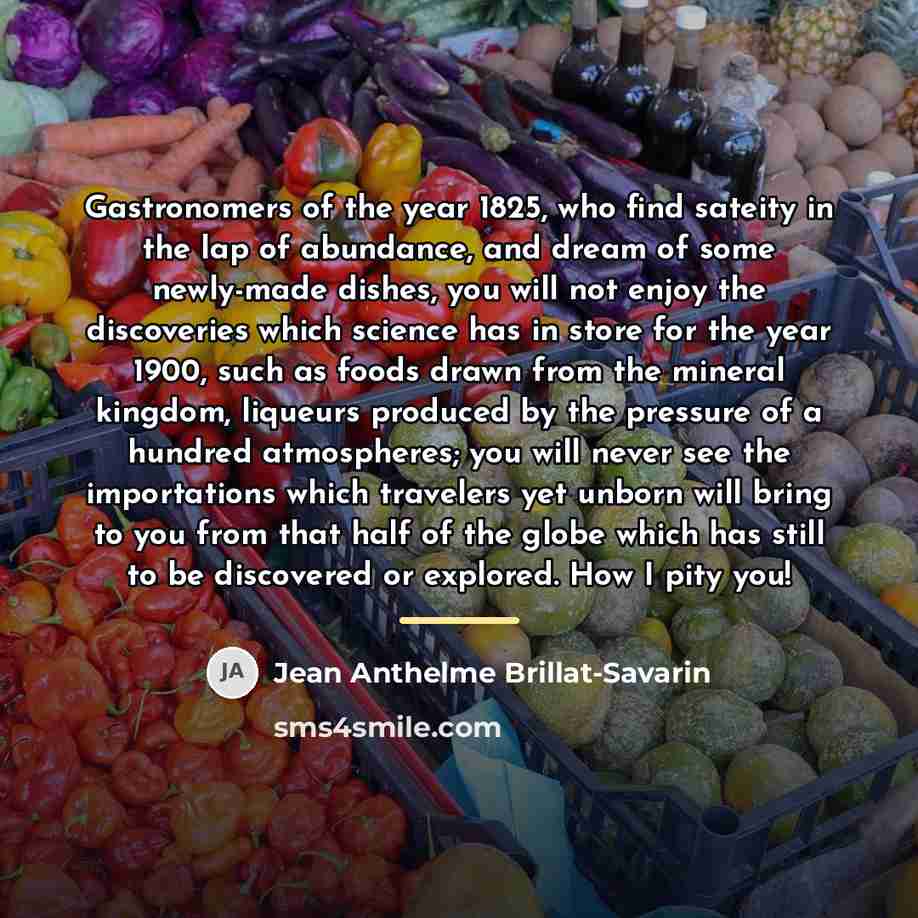 “Gastronomers of the year 1825, who find sateity in the…” quote by Jean Anthelme Brillat-Savarin
