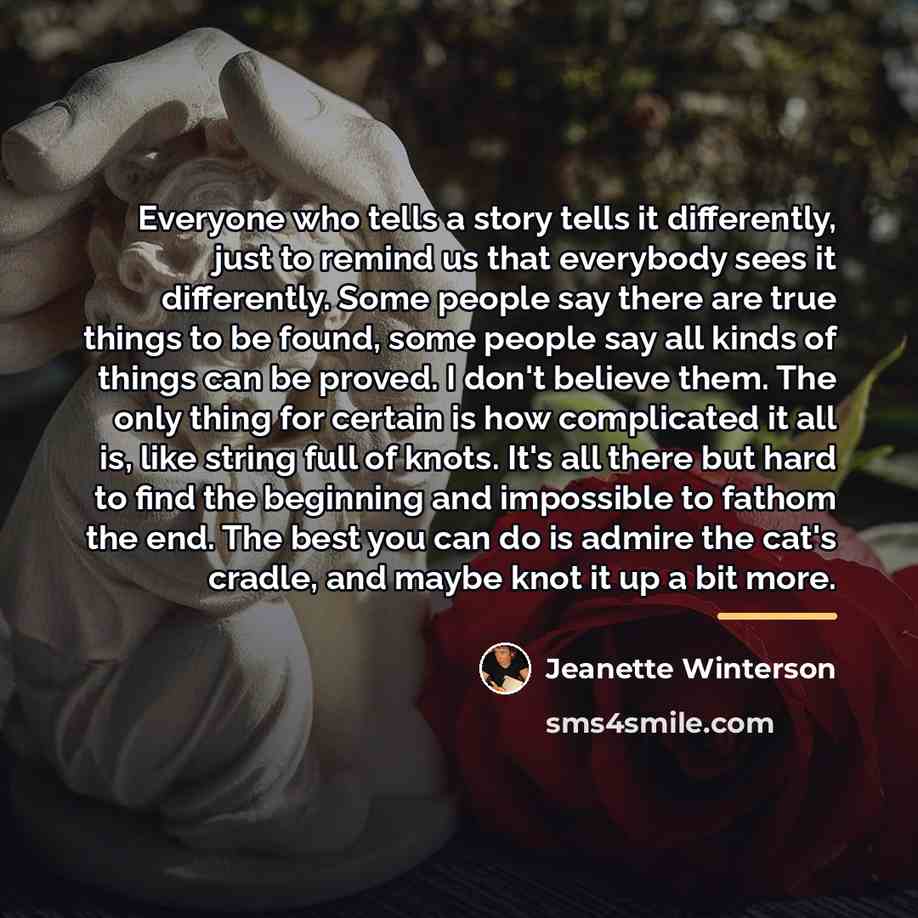 “Everyone who tells a story tells it differently, just to…” quote by Jeanette Winterson