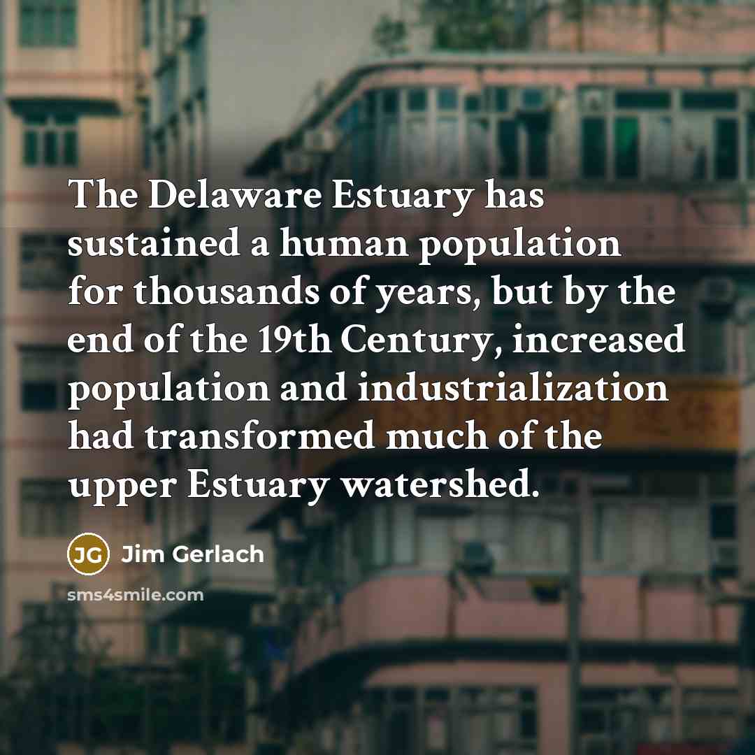 “The Delaware Estuary has sustained a human population for thousands…” quote by Jim Gerlach