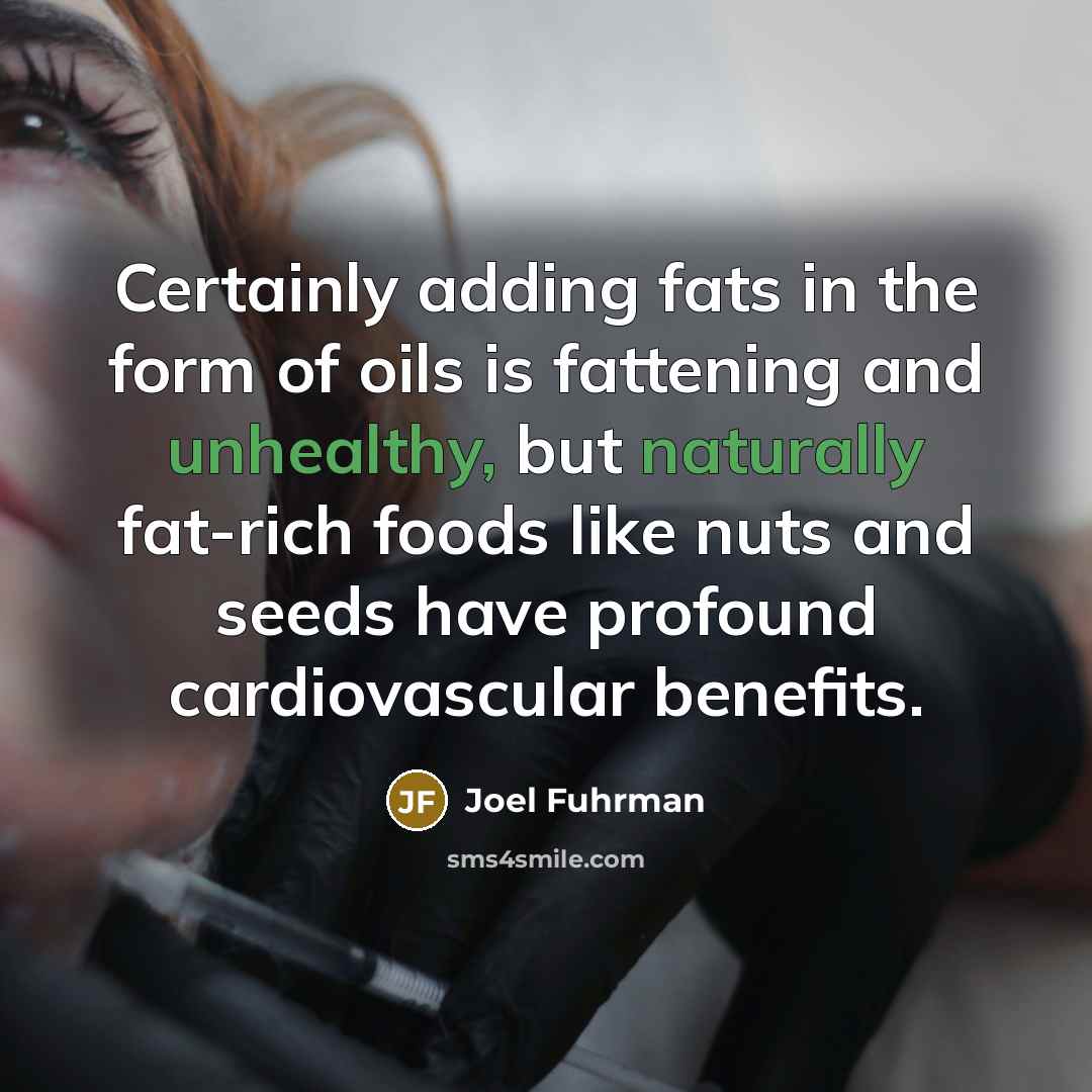 “Certainly adding fats in the form of oils is fattening and unhealthy, but naturally fat-rich foods like nuts and seeds have profound cardiovascular benefits.” quote by Joel Fuhrman