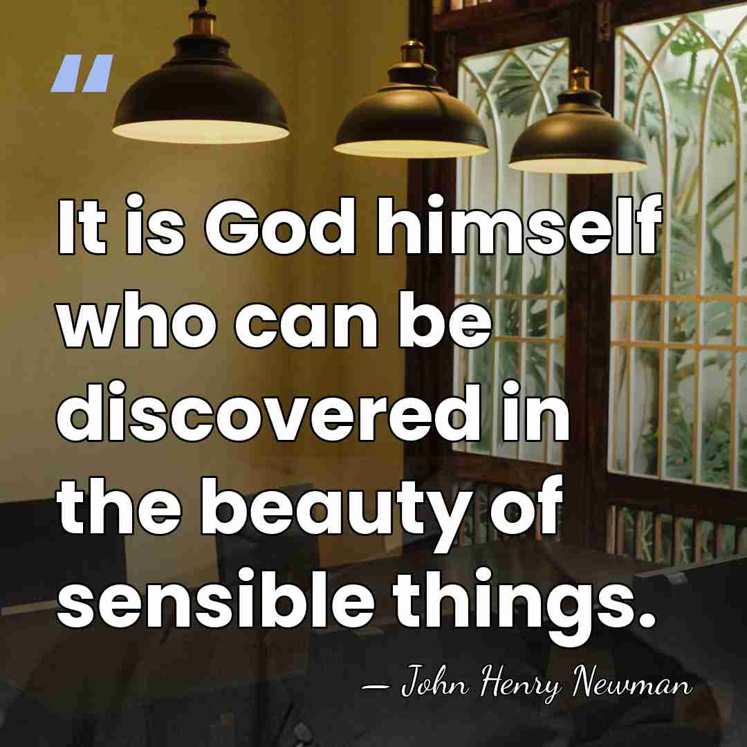 It is God himself who can be discovered in the beauty of&hellip; - John Henry Newman