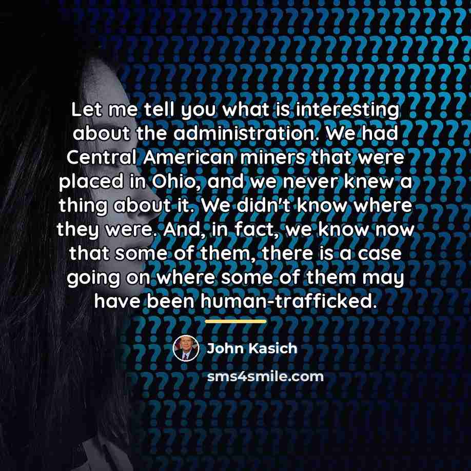 “Let me tell you what is interesting about the administration.…” quote by John Kasich