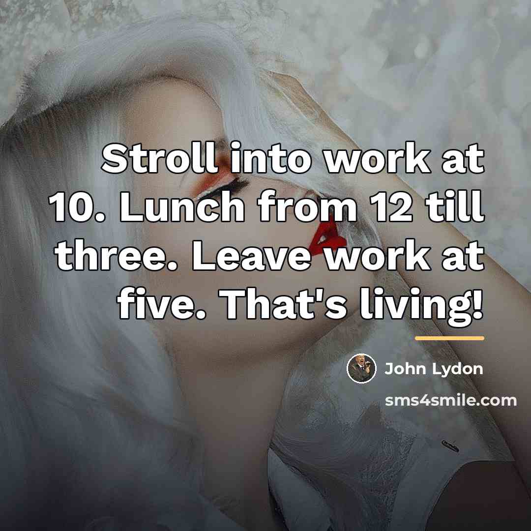 “Stroll into work at 10. Lunch from 12 till three.…” quote by John Lydon