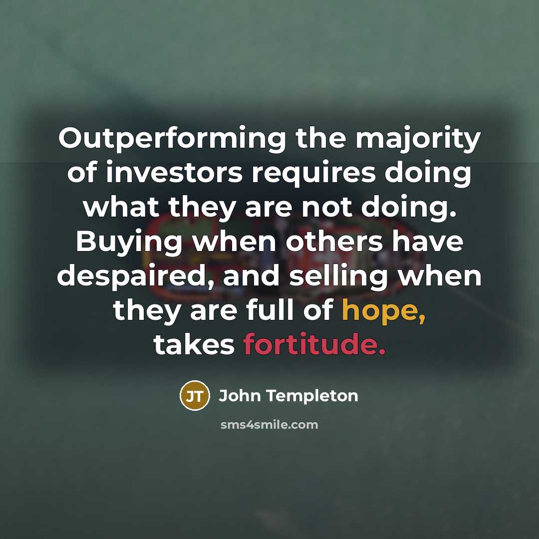 “Outperforming the majority of investors requires doing what they are…” quote by John Templeton