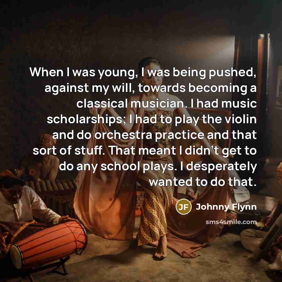 “When I was young, I was being pushed, against my…” quote by Johnny Flynn