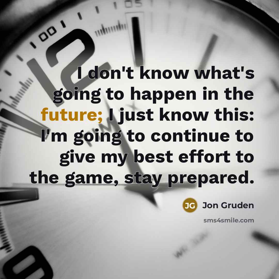 “I don't know what's going to happen in the future;…” quote by Jon Gruden