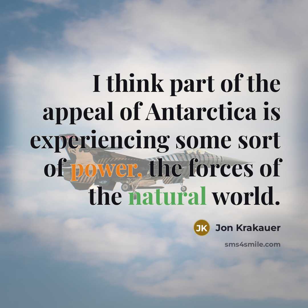 “I think part of the appeal of Antarctica is experiencing…” quote by Jon Krakauer