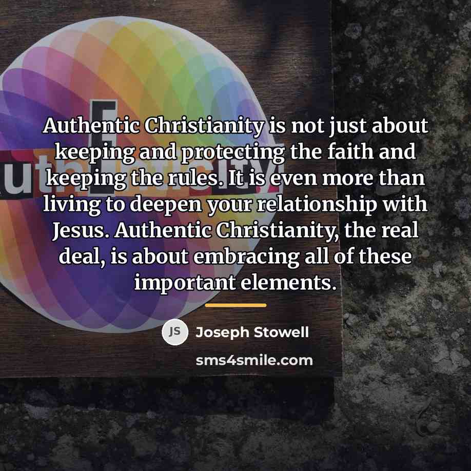 “Authentic Christianity is not just about keeping and protecting the…” quote by Joseph Stowell