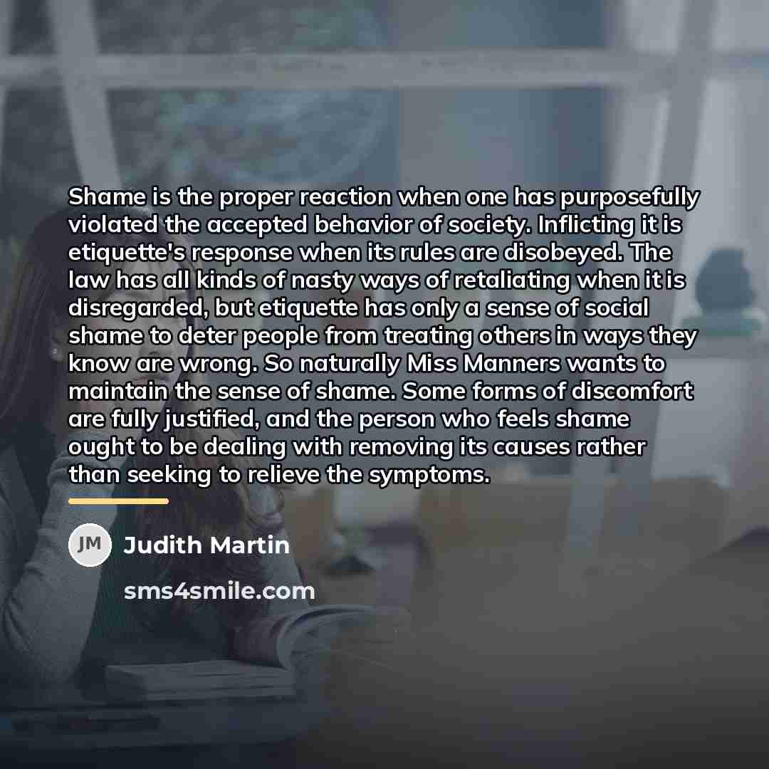 “Shame is the proper reaction when one has purposefully violated…” quote by Judith Martin