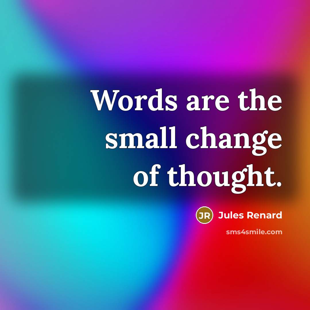 “Words are the small change of thought.…” quote by Jules Renard