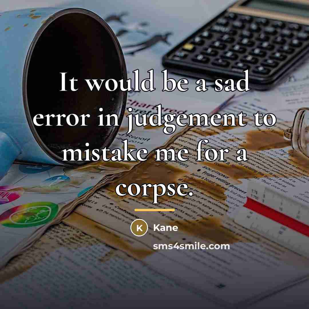 “It would be a sad error in judgement to mistake…” quote by Kane