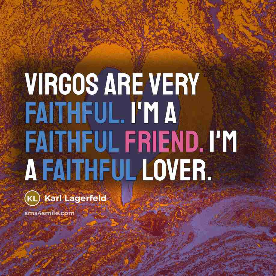 “Virgos are very faithful. I'm a faithful friend. I'm a…” quote by Karl Lagerfeld