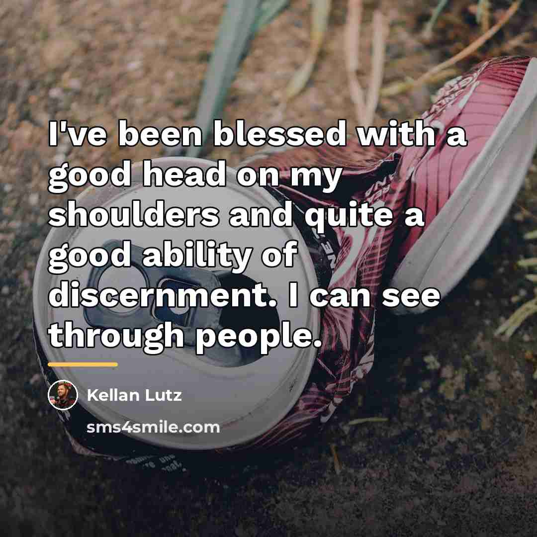 “I've been blessed with a good head on my shoulders…” quote by Kellan Lutz