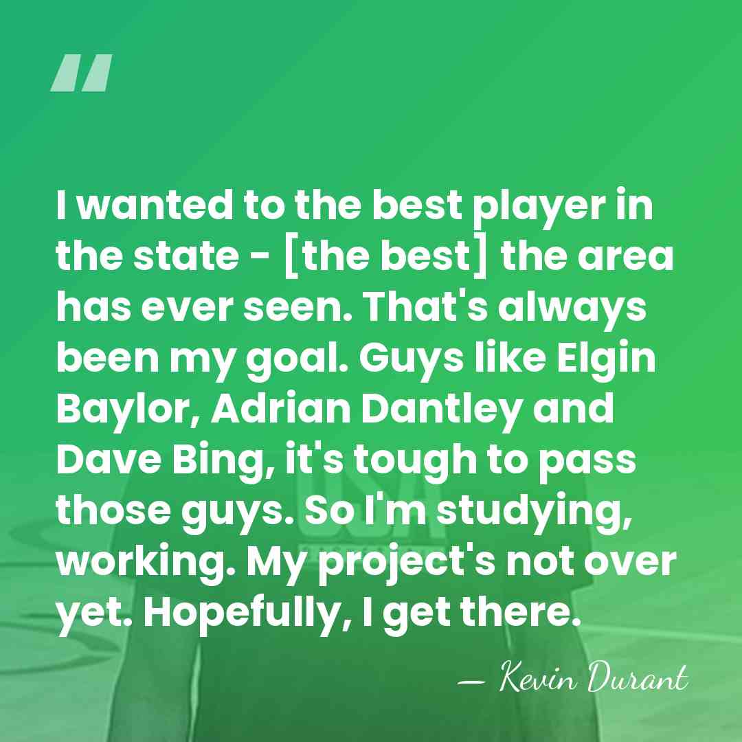 I wanted to the best player in the state - [the best]&hellip; - Kevin Durant