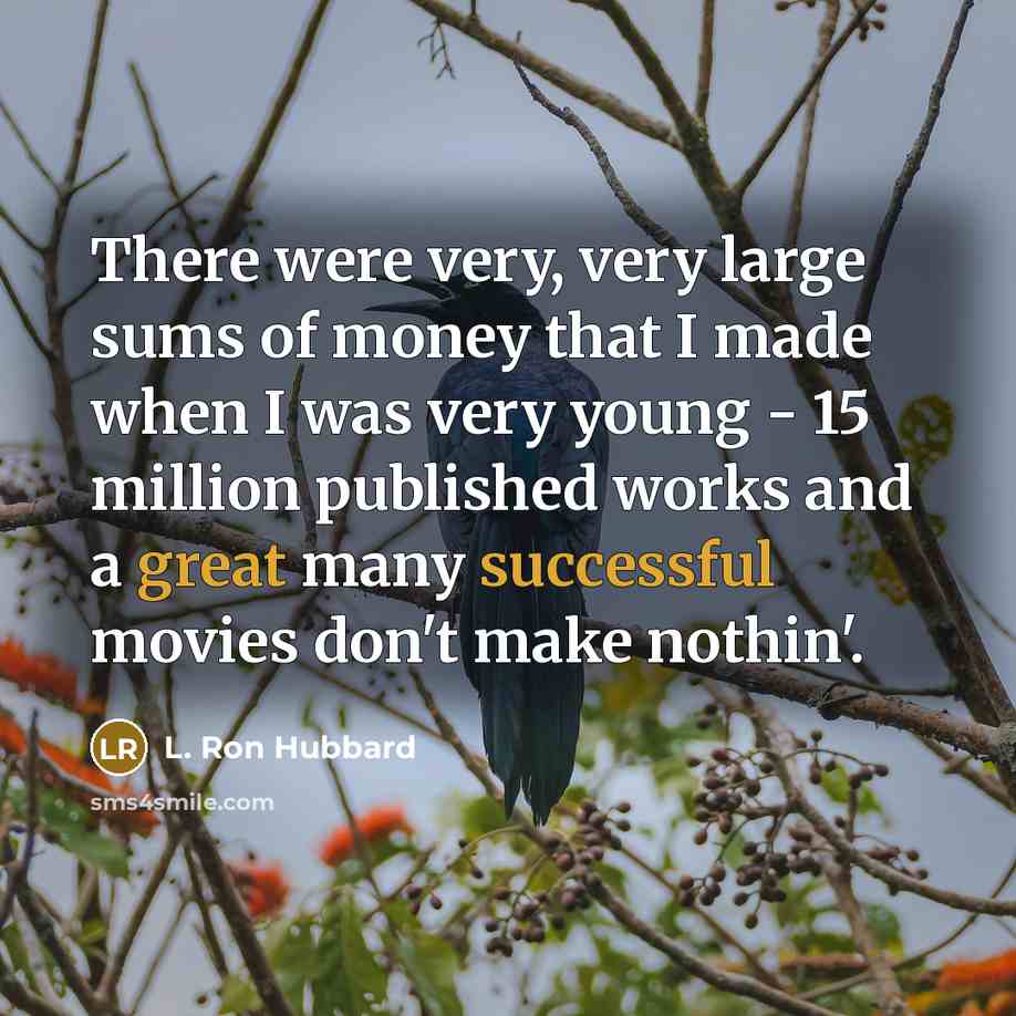 “There were very, very large sums of money that I…” quote by L. Ron Hubbard