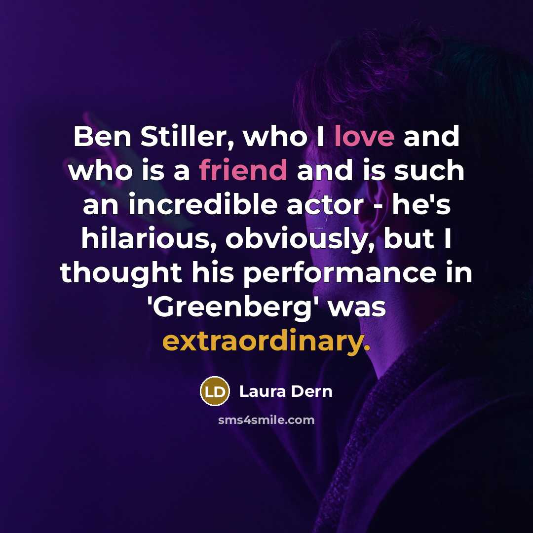 “Ben Stiller, who I love and who is a friend…” quote by Laura Dern